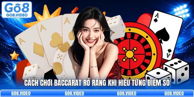 Cách chơi baccarat rõ ràng khi hiểu từng điểm số