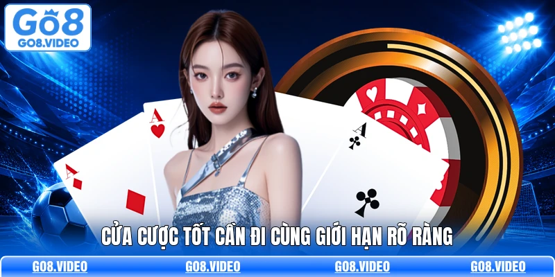 Cửa cược tốt cần đi cùng giới hạn rõ ràng