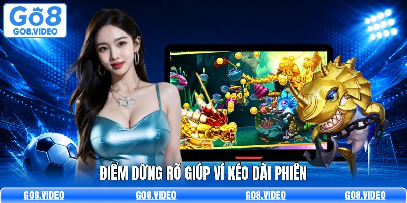 Điểm dừng rõ giúp ví kéo dài phiên