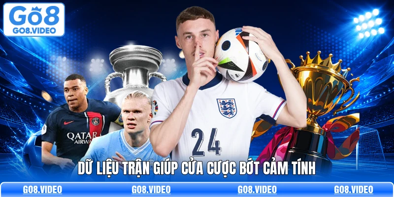 Dữ liệu trận giúp cửa cược bớt cảm tính
