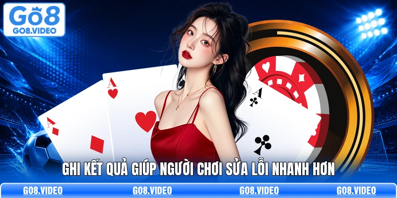 Ghi kết quả giúp người chơi sửa lỗi nhanh hơn