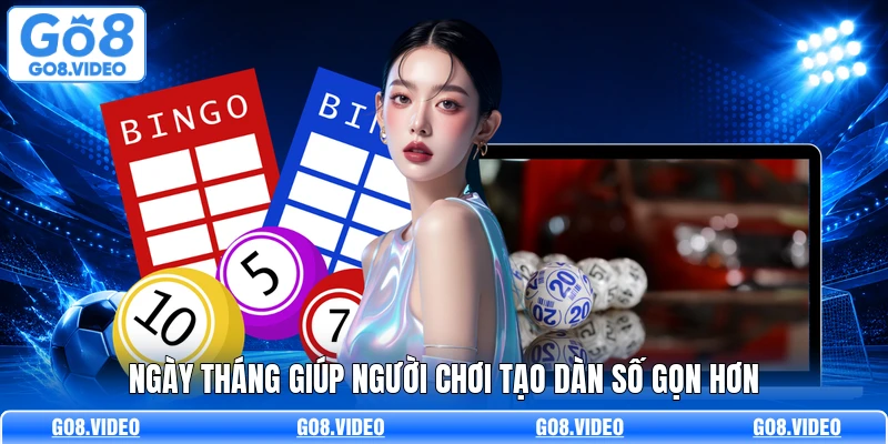 Ngày tháng giúp người chơi tạo dàn số gọn hơn