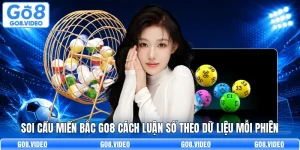 Soi Cầu Miền Bắc Go8 Cách Luận Số Theo Dữ Liệu Mỗi Phiên