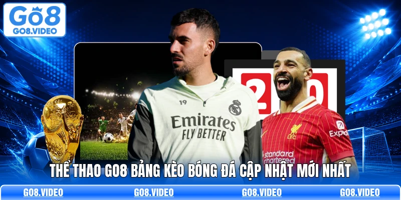 Thể thao Go8 bảng kèo bóng đá cập nhật mới nhất