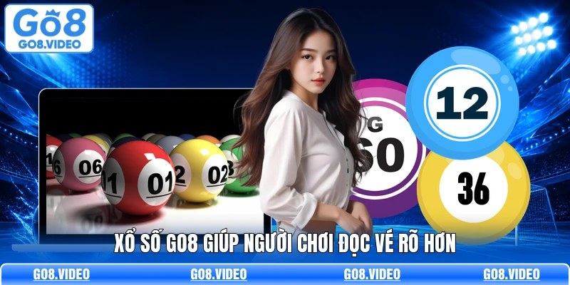 Xổ số Go8 giúp người chơi đọc vé rõ hơn